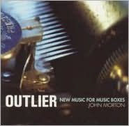 Title: Outlier: New Music for Music Boxes, Artist: John Morton