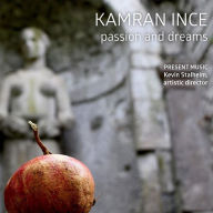 Title: Kamran Ince: Passion and Dreams, Artist: Present Music