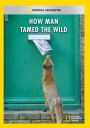 How Man Tamed the Wild