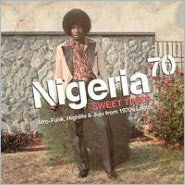 Title: Nigeria 70: Sweet Times (Afro Funk, Highlife and Juju from 1970s Lagos), Artist: 