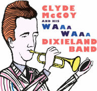 Title: Clyde McCoy and His Waa-Waa Dixieland Band, Artist: Clyde McCoy