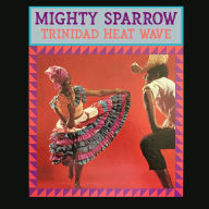 Title: Trinidad Heat Wave, Artist: Mighty Sparrow
