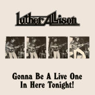 Title: Gonna Be a Live One in Here Tonight, Artist: Luther Allison