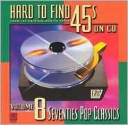 Title: Hard to Find 45's on CD, Vol. 8: 70's Pop Classics, Artist: Hard-to-find 45'S On Cd 8: 70S