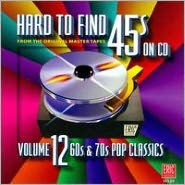 Title: Hard to Find 45s, Vol. 12: 60s and 70s Pop Classics, Artist: HARD-TO-FIND 45S 12: 60S & 70S