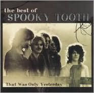 Best of Spooky Tooth: That Was Only Yesterday