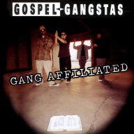 Title: Gang Affiliated, Artist: Gospel Gangstaz