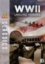 History Classics: Wwii Unsung Heroes