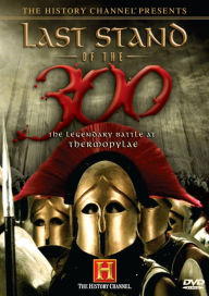 Last Stand of the 300 - The Legendary Battle at Thermopylae