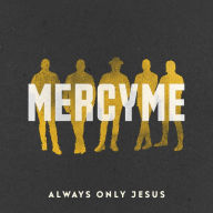 Title: Always Only Jesus, Artist: MercyMe
