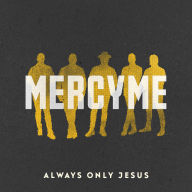 Title: Always Only Jesus, Artist: MercyMe