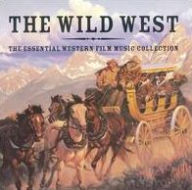 Title: The Wild West: Essential Western Film Music Collection, Artist: N/A
