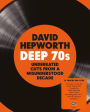 David Hepworth's Deep 70s: Underrated Cuts From a Misunderstood Decade