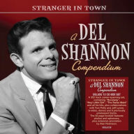 Title: Stranger in Town: A Del Shannon Compendium, Artist: Del Shannon