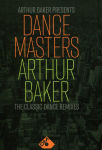 Alternative view 1 of Arthur Baker Presents Dance Masters: Arthur Baker - The Classic Dance Mixes