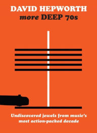 Title: David Hepworth's Deep 70s: Underrated Cuts From a Misunderstood Decade, Artist: 