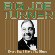 Title: Everyday I Have the Blues, Artist: Big Joe Turner