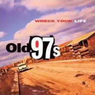 Title: Wreck Your Life, Artist: Old 97's