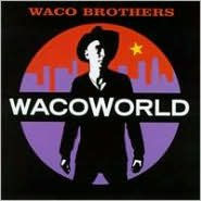 Title: Wacoworld, Artist: Waco Brothers