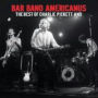 Bar Band Americanus: The Best of Charlie Pickett And...