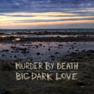 Title: Big Dark Love, Artist: Murder by Death