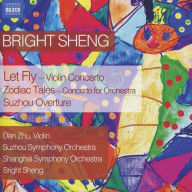 Title: Bright Sheng: Let Fly; Zodiac Tales; Suzhou Overture, Artist: Dan Zhu