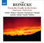 Carl Reinecke: From the Cradle to the Grave; Wind Octet; Wind Sextet