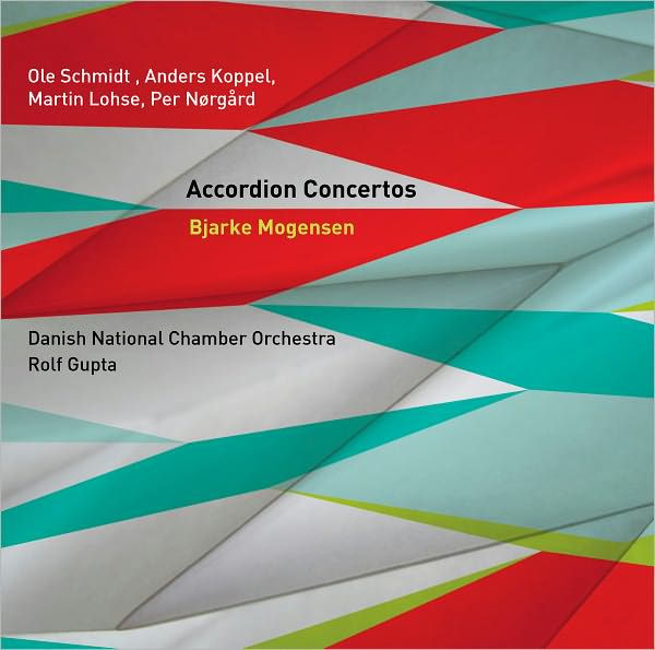 Ole Schmidt, Anders Koppel, Martin Lohse, Per N¿¿rg¿¿rd: Accordion Concertos