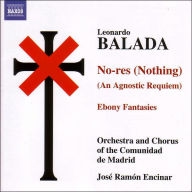 Title: Leonardo Balada: No-res (Nothing) - An Agnostic Requiem; Ebony Fantasies, Artist: Jose Ramon Encinar