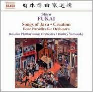 Shiro Fukai: Songs of Java; Creation; Four Parodies for Orchestra