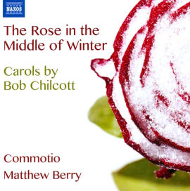 Rose in the Middle of Winter: Carols by Bob Chilcott