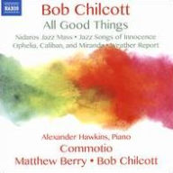 Title: Bob Chilcott: All Good Things, Artist: Bob Chilcott