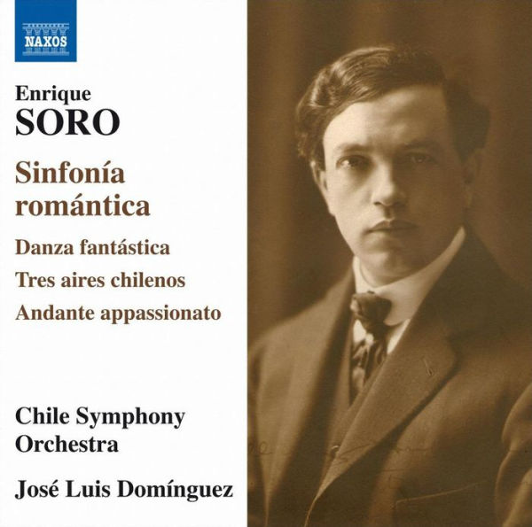 Enrique Soro: Sinfon¿¿a Rom¿¿ntica; Danza Fant¿¿stica; Tres Aires Chilenos; Andante Appassionato