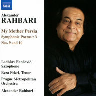 Title: Rahbari: My Mother Persia - Symphonic Poems, Vol. 3, Artist: Alexander Rahbari