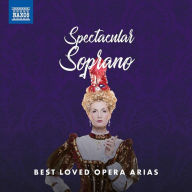 Title: Spectacular Soprano: Best Loved Opera Arias, Artist: Spectacular Soprano / Various