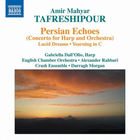 Amir Mahyar Tafreshipour: Persian Echoes (Concerto for Harp and Orchestra); Lucid Dreams; Yearning in C