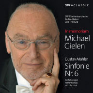 Title: In Memoriam Michael Gielen: Gustav Mahler - Sinfonie Nr. 6, Artist: Michael Gielen