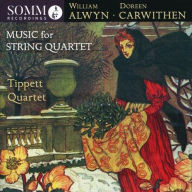 Title: William Alwyn, Doreen Carwithen: Music for String Quartet, Artist: Tippett Quartet