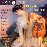 Title: The Leipzig Circle, Vol. 1: Chamber Music by Fanny, Clara, Robert & Felix, Artist: London Bridge Trio