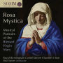 Rosa Mystica: Musical Protraits of the Blessed Virgin Mary