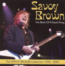 Too Much of a Good Thing: The Savoy Brown Collection 1992-2007