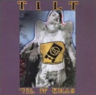 Title: 'Til It Kills, Artist: Tilt