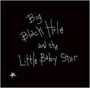 Title: Big Black Hole and the Little Baby Star, Artist: Sean Hayes