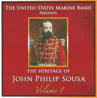 Title: Heritage of John Philip Sousa, Vol. 1, Artist: United States Marine Band