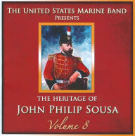 Title: Heritage of John Philip Sousa, Vol. 8, Artist: Us Marine Band