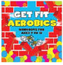 Get Fit Aerobics: Workouts For Ages 7-12