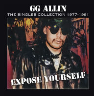 Title: Expose Yourself: The Singles Collection 1977-1991, Artist: G.G. Allin