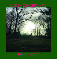 Title: Hayden Wayne: Violin Concerto No. 1, Artist: Hayden Wayne