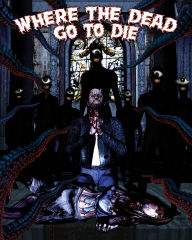 Title: Where the Dead Go to Die [Blu-ray]