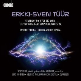 Erkki-Sven Tüür: Symphony No. 5 for Big Band, Electric Guitar and Symphony Orchestra; Prophecy for Accordion and Orch